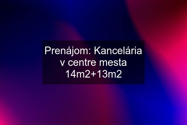 Prenájom: Kancelária v centre mesta 14m2+13m2