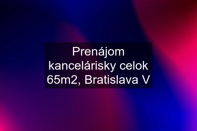 Prenájom kancelárisky celok 65m2, Bratislava V