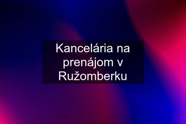 Kancelária na prenájom v Ružomberku