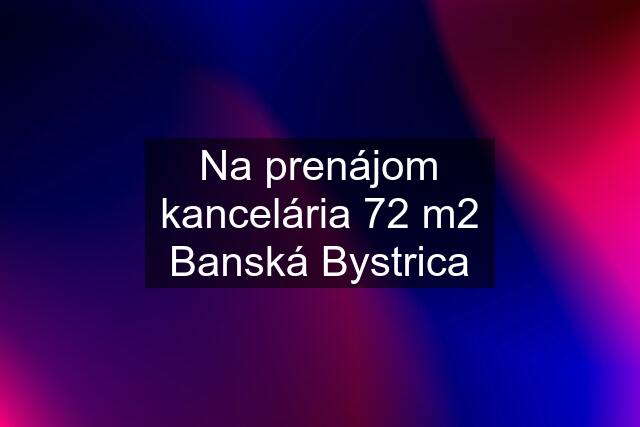 Na prenájom kancelária 72 m2 Banská Bystrica