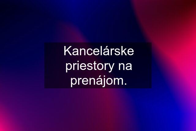 Kancelárske priestory na prenájom.