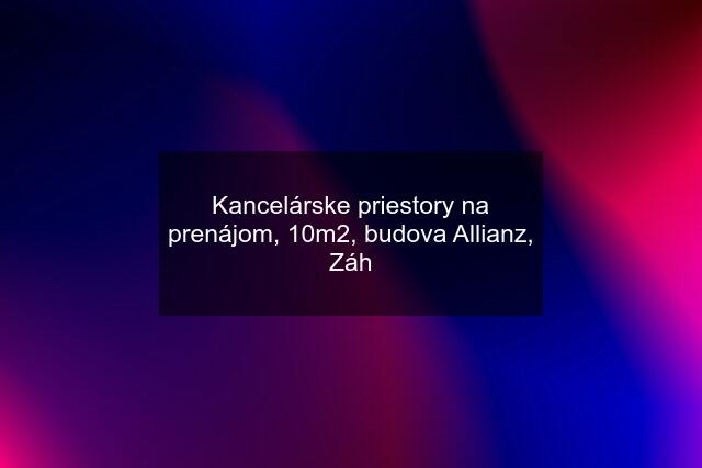 Kancelárske priestory na prenájom, 10m2, budova Allianz, Záh