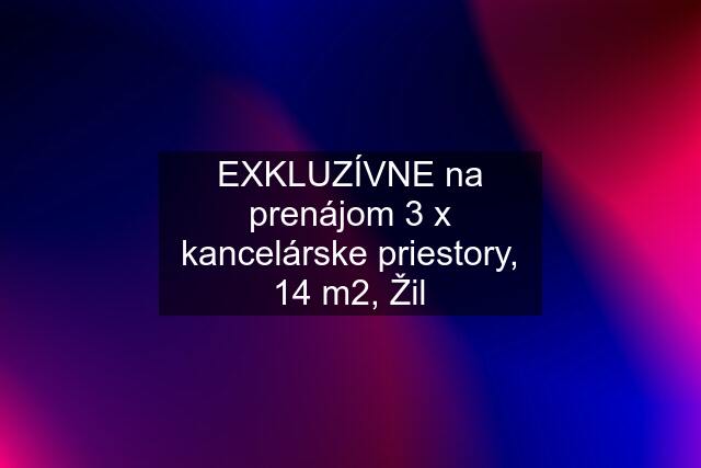 EXKLUZÍVNE na prenájom 3 x kancelárske priestory, 14 m2, Žil