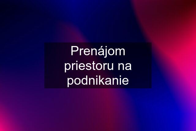 Prenájom priestoru na podnikanie