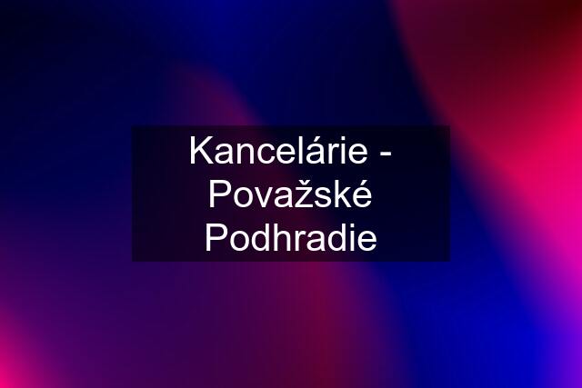 Kancelárie - Považské Podhradie