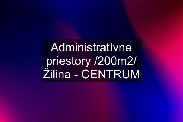 Administratívne priestory /200m2/ Žilina - CENTRUM