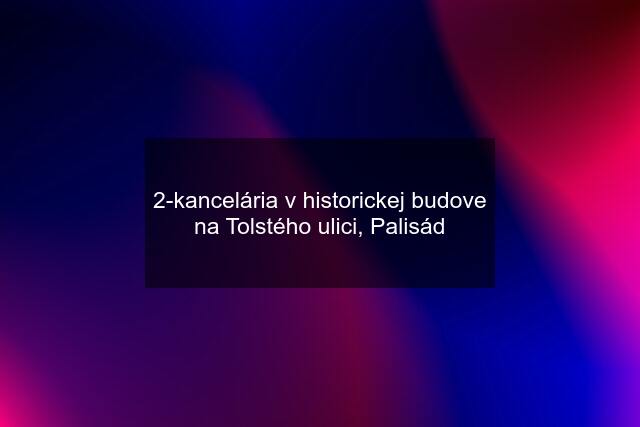 2-kancelária v historickej budove na Tolstého ulici, Palisád