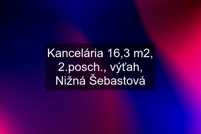 Kancelária 16,3 m2, 2.posch., výťah, Nižná Šebastová