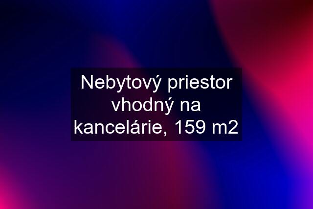 Nebytový priestor vhodný na kancelárie, 159 m2