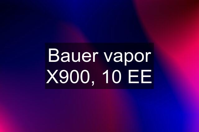 Bauer vapor X900, 10 EE