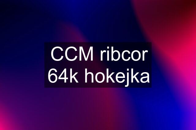 CCM ribcor 64k hokejka