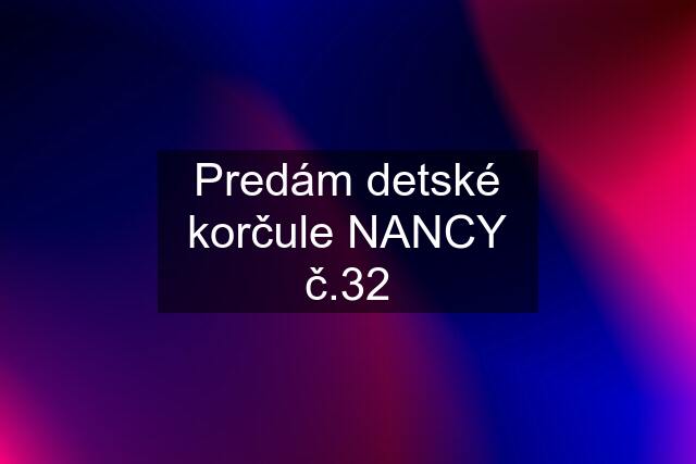 Predám detské korčule NANCY č.32