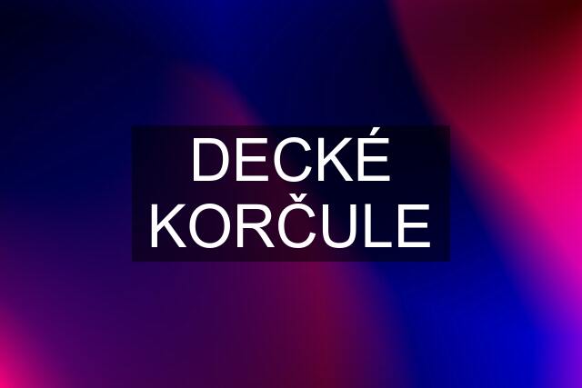 DECKÉ KORČULE