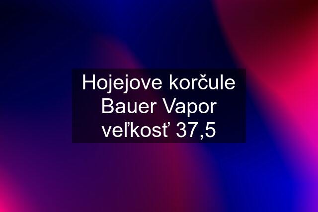 Hojejove korčule Bauer Vapor veľkosť 37,5