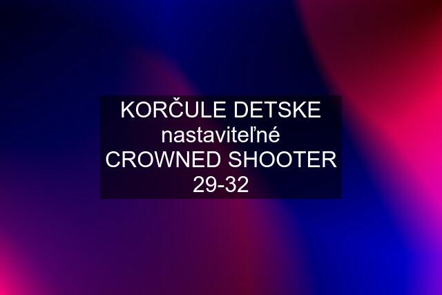 KORČULE DETSKE nastaviteľné CROWNED SHOOTER 29-32