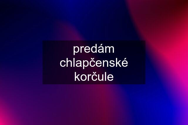 predám chlapčenské korčule