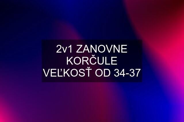 2v1 ZANOVNE KORČULE VEĽKOSŤ OD 34-37