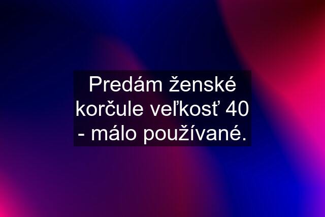 Predám ženské korčule veľkosť 40 - málo používané.