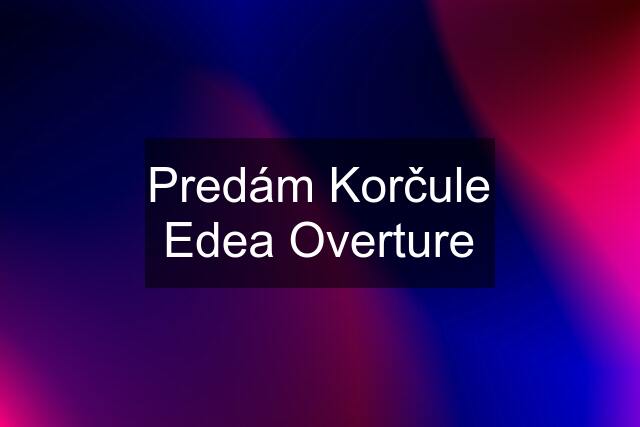 Predám Korčule Edea Overture