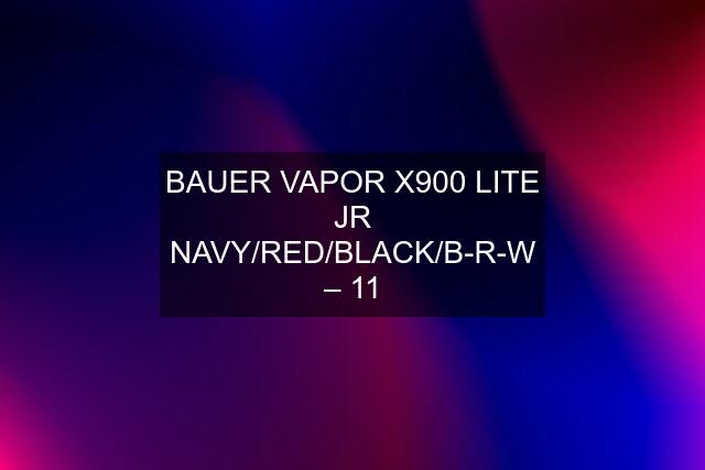 BAUER VAPOR X900 LITE JR NAVY/RED/BLACK/B-R-W – 11