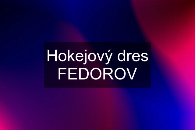 Hokejový dres FEDOROV