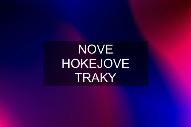 NOVE HOKEJOVE TRAKY