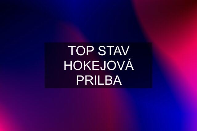 TOP STAV HOKEJOVÁ PRILBA