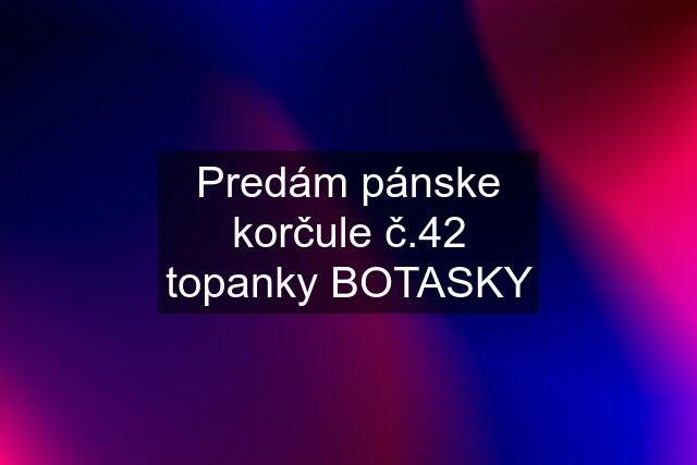 Predám pánske korčule č.42 topanky BOTASKY