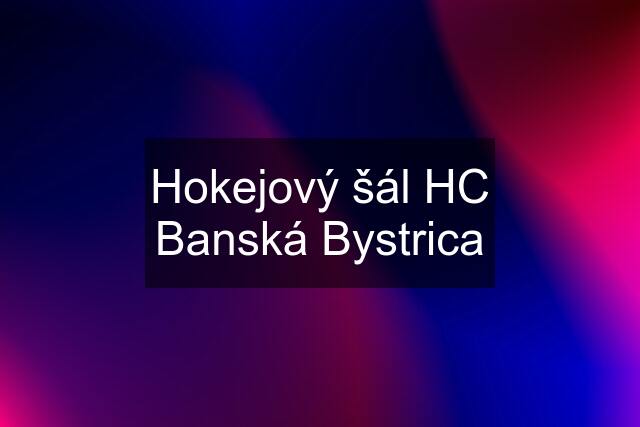 Hokejový šál HC Banská Bystrica