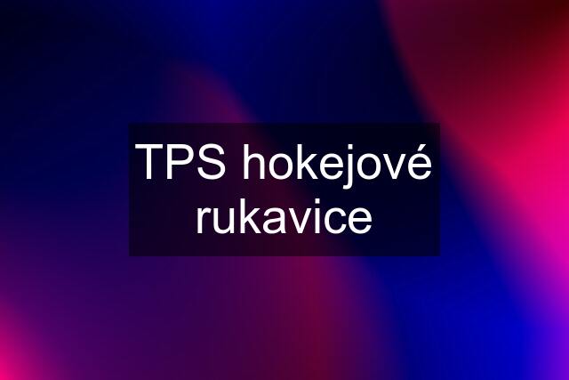 TPS hokejové rukavice