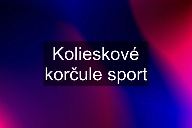 Kolieskové korčule sport