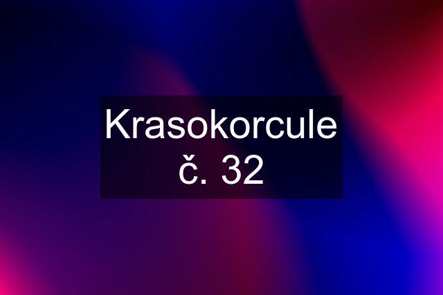 Krasokorcule č. 32