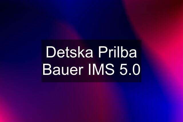 Detska Prilba Bauer IMS 5.0