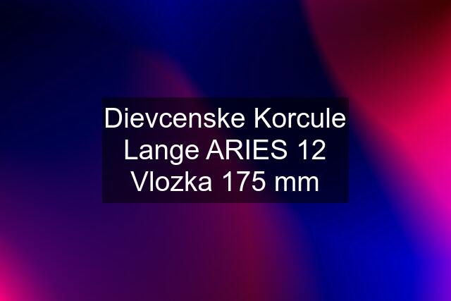 Dievcenske Korcule Lange ARIES 12 Vlozka 175 mm