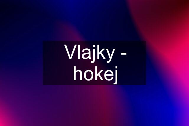 Vlajky - hokej