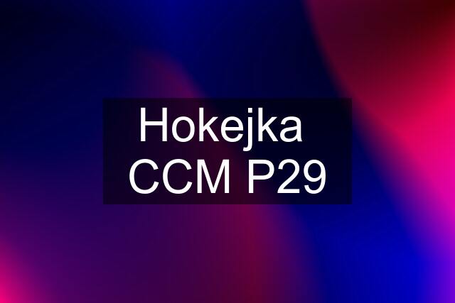 Hokejka  CCM P29