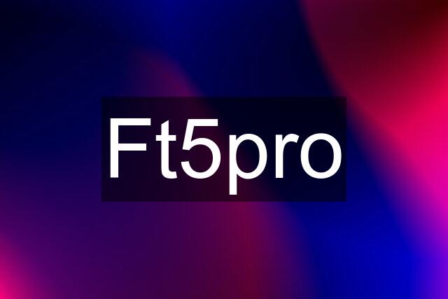 Ft5pro