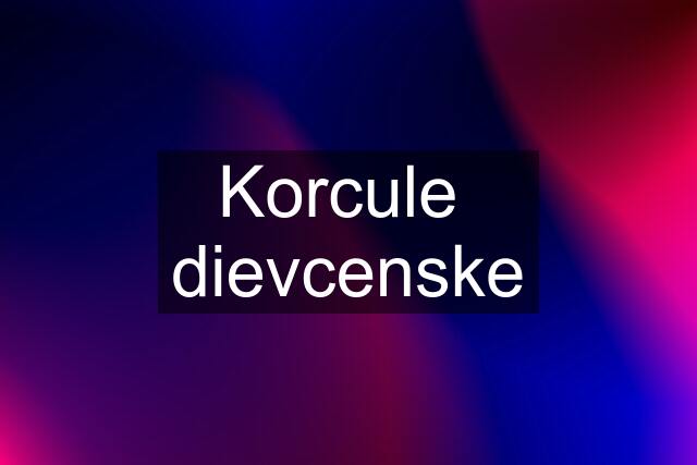 Korcule  dievcenske