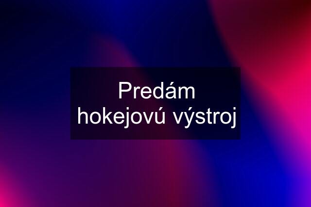 Predám hokejovú výstroj