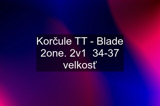 Korčule TT - Blade 2one. 2v1  34-37 velkosť