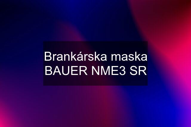 Brankárska maska BAUER NME3 SR