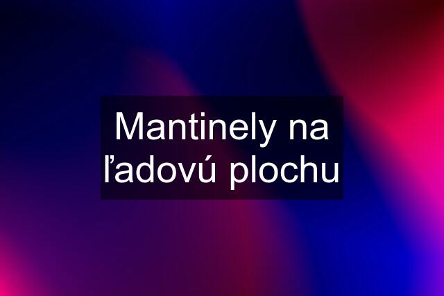 Mantinely na ľadovú plochu