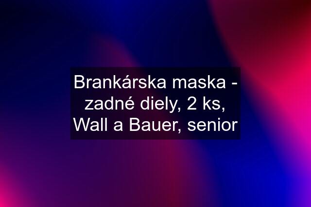 Brankárska maska - zadné diely, 2 ks, Wall a Bauer, senior