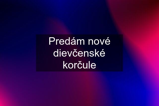 Predám nové dievčenské korčule