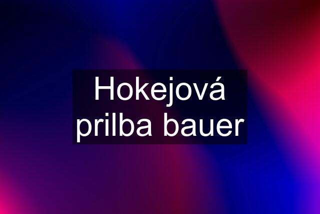 Hokejová prilba bauer