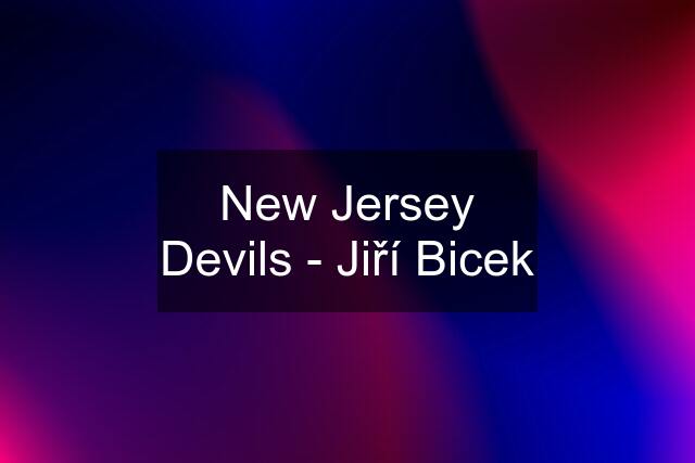 New Jersey Devils - Jiří Bicek
