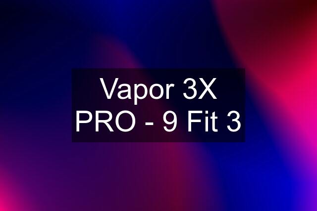 Vapor 3X PRO - 9 Fit 3