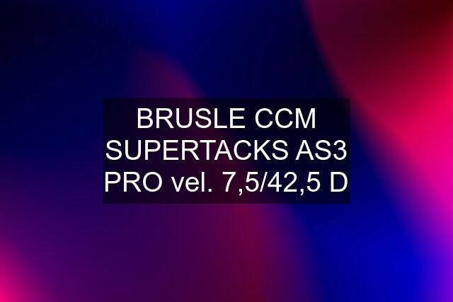 BRUSLE CCM SUPERTACKS AS3 PRO vel. 7,5/42,5 D