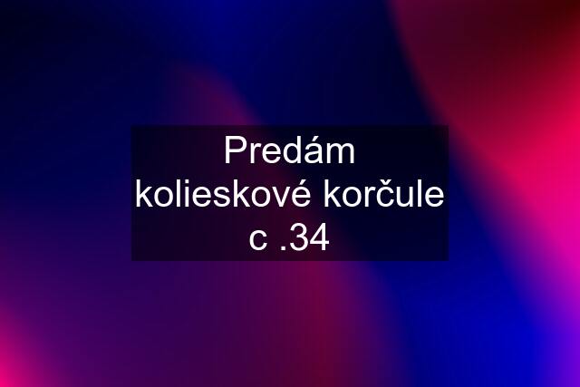 Predám kolieskové korčule c .34