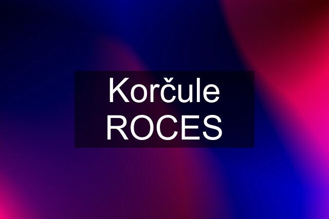 Korčule ROCES